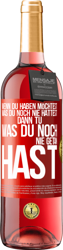 29,95 € Kostenloser Versand | Roséwein ROSÉ Ausgabe Wenn du haben möchtest, was du noch nie hattest, dann tu, was du noch nie getan hast Rote Markierung. Anpassbares Etikett Junger Wein Ernte 2024 Tempranillo