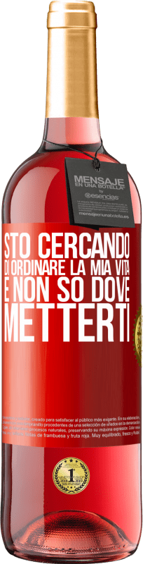 29,95 € Spedizione Gratuita | Vino rosato Edizione ROSÉ Sto cercando di ordinare la mia vita e non so dove metterti Etichetta Rossa. Etichetta personalizzabile Vino giovane Raccogliere 2025 Tempranillo