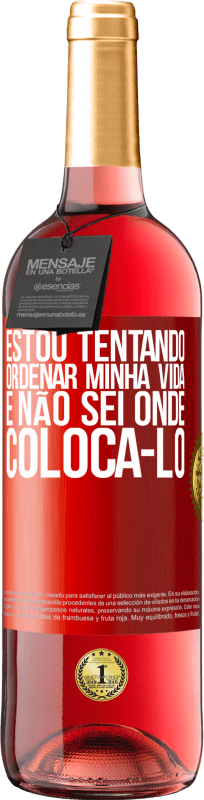 29,95 € Envio grátis | Vinho rosé Edição ROSÉ Estou tentando ordenar minha vida e não sei onde colocá-lo Etiqueta Vermelha. Etiqueta personalizável Vinho jovem Colheita 2024 Tempranillo