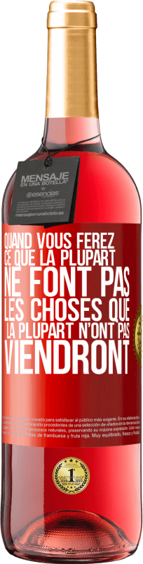 29,95 € Envoi gratuit | Vin rosé Édition ROSÉ Quand vous ferez ce que la plupart ne font pas, les choses que la plupart n’ont pas viendront Étiquette Rouge. Étiquette personnalisable Vin jeune Récolte 2024 Tempranillo