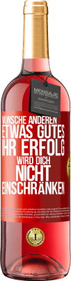 29,95 € Kostenloser Versand | Roséwein ROSÉ Ausgabe Wünsche anderen etwas Gutes, ihr Erfolg wird dich nicht einschränken Rote Markierung. Anpassbares Etikett Junger Wein Ernte 2023 Tempranillo