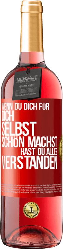 29,95 € Kostenloser Versand | Roséwein ROSÉ Ausgabe Wenn du dich für dich selbst schön machst, hast du alles verstanden Rote Markierung. Anpassbares Etikett Junger Wein Ernte 2024 Tempranillo