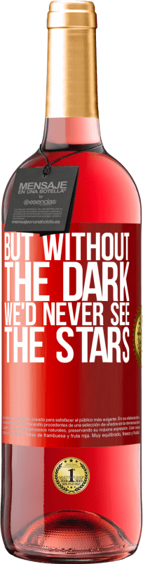 29,95 € 免费送货 | 桃红葡萄酒 ROSÉ版 但是如果没有黑暗，我们将永远看不到星星 红色标签. 可自定义的标签 青年酒 收成 2023 Tempranillo