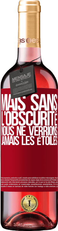 29,95 € Envoi gratuit | Vin rosé Édition ROSÉ Mais sans l'obscurité, nous ne verrions jamais les étoiles Étiquette Rouge. Étiquette personnalisable Vin jeune Récolte 2024 Tempranillo