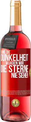 29,95 € Kostenloser Versand | Roséwein ROSÉ Ausgabe Ohne die Dunkelheit würden wir die Sterne nie sehen Rote Markierung. Anpassbares Etikett Junger Wein Ernte 2023 Tempranillo