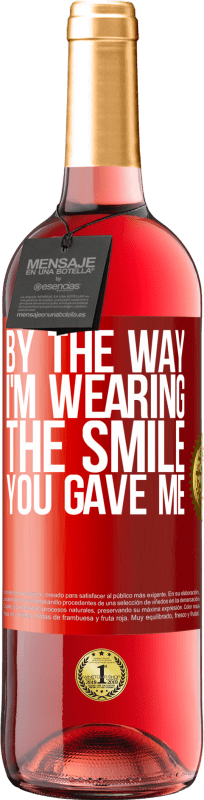 29,95 € Free Shipping | Rosé Wine ROSÉ Edition By the way, I'm wearing the smile you gave me Red Label. Customizable label Young wine Harvest 2022 Tempranillo