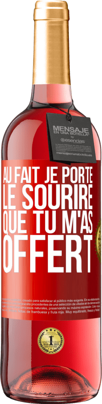 29,95 € Envoi gratuit | Vin rosé Édition ROSÉ Au fait, je porte le sourire que tu m'as offert Étiquette Rouge. Étiquette personnalisable Vin jeune Récolte 2024 Tempranillo