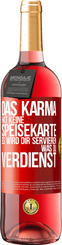 29,95 € Kostenloser Versand | Roséwein ROSÉ Ausgabe Das Karma hat keine Speisekarte. Es wird dir servieren, was du verdienst Rote Markierung. Anpassbares Etikett Junger Wein Ernte 2024 Tempranillo