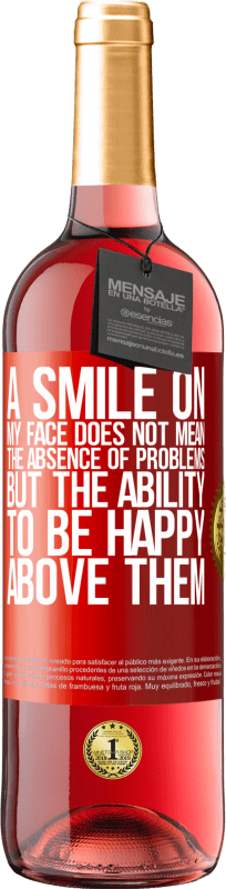29,95 € Free Shipping | Rosé Wine ROSÉ Edition A smile on my face does not mean the absence of problems, but the ability to be happy above them Red Label. Customizable label Young wine Harvest 2025 Tempranillo