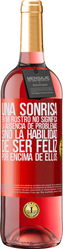 29,95 € Envío gratis | Vino Rosado Edición ROSÉ Una sonrisa en mi rostro no significa la ausencia de problemas, sino la habilidad de ser feliz por encima de ellos Etiqueta Roja. Etiqueta personalizable Vino joven Cosecha 2025 Tempranillo