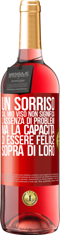 29,95 € Spedizione Gratuita | Vino rosato Edizione ROSÉ Un sorriso sul mio viso non significa l'assenza di problemi, ma la capacità di essere felice sopra di loro Etichetta Rossa. Etichetta personalizzabile Vino giovane Raccogliere 2024 Tempranillo