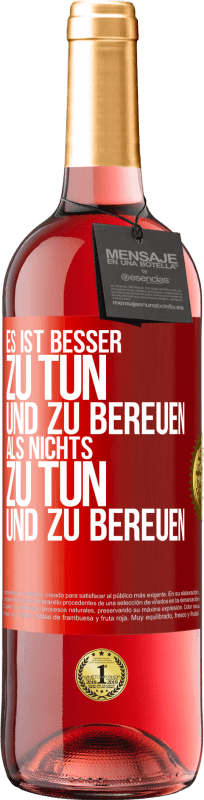 29,95 € Kostenloser Versand | Roséwein ROSÉ Ausgabe Es ist besser zu tun und zu bereuen als nichts zu tun und zu bereuen Rote Markierung. Anpassbares Etikett Junger Wein Ernte 2024 Tempranillo