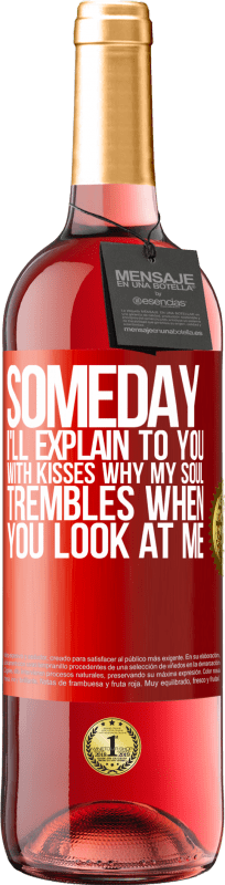 29,95 € Бесплатная доставка | Розовое вино Издание ROSÉ Когда-нибудь я объясню тебе поцелуями, почему моя душа дрожит, когда ты смотришь на меня Красная метка. Настраиваемая этикетка Молодое вино Урожай 2023 Tempranillo