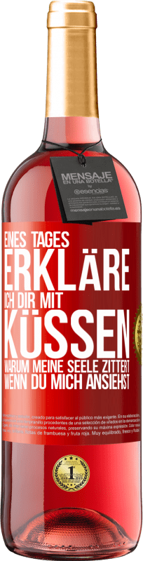 29,95 € Kostenloser Versand | Roséwein ROSÉ Ausgabe Eines Tages erkläre ich dir mit Küssen, warum meine Seele zittert, wenn du mich ansiehst Rote Markierung. Anpassbares Etikett Junger Wein Ernte 2024 Tempranillo