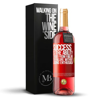 «Success is the ability to go from failure to failure without losing enthusiasm» ROSÉ Edition