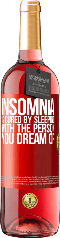 29,95 € Free Shipping | Rosé Wine ROSÉ Edition Insomnia is cured by sleeping with the person you dream of Red Label. Customizable label Young wine Harvest 2024 Tempranillo