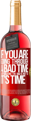29,95 € Free Shipping | Rosé Wine ROSÉ Edition If you are going through a bad time, keep walking. The bad is not you, it's time Red Label. Customizable label Young wine Harvest 2023 Tempranillo