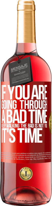 29,95 € Free Shipping | Rosé Wine ROSÉ Edition If you are going through a bad time, keep walking. The bad is not you, it's time Red Label. Customizable label Young wine Harvest 2024 Tempranillo