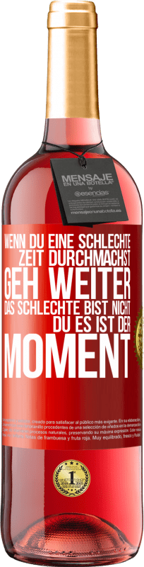 29,95 € Kostenloser Versand | Roséwein ROSÉ Ausgabe Wenn du eine schlechte Zeit durchmachst, geh weiter. Das Schlechte bist nicht du, es ist der Moment. Rote Markierung. Anpassbares Etikett Junger Wein Ernte 2024 Tempranillo