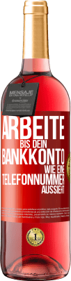 29,95 € Kostenloser Versand | Roséwein ROSÉ Ausgabe Arbeite bis dein Bankkonto wie eine Telefonnummer aussieht Rote Markierung. Anpassbares Etikett Junger Wein Ernte 2023 Tempranillo