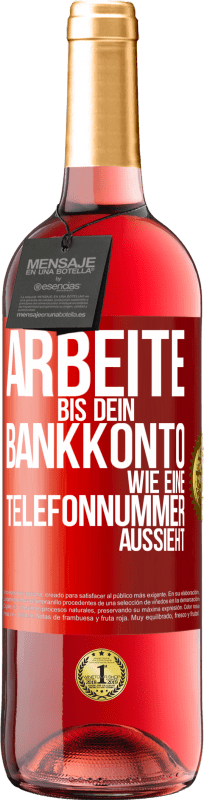 29,95 € Kostenloser Versand | Roséwein ROSÉ Ausgabe Arbeite bis dein Bankkonto wie eine Telefonnummer aussieht Rote Markierung. Anpassbares Etikett Junger Wein Ernte 2023 Tempranillo