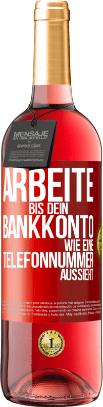 29,95 € Kostenloser Versand | Roséwein ROSÉ Ausgabe Arbeite bis dein Bankkonto wie eine Telefonnummer aussieht Rote Markierung. Anpassbares Etikett Junger Wein Ernte 2024 Tempranillo