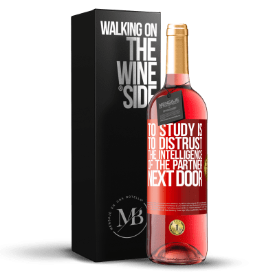 «To study is to distrust the intelligence of the partner next door» ROSÉ Edition