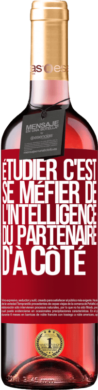 29,95 € Envoi gratuit | Vin rosé Édition ROSÉ Étudier, c'est se méfier de l'intelligence du partenaire d'à côté Étiquette Rouge. Étiquette personnalisable Vin jeune Récolte 2024 Tempranillo