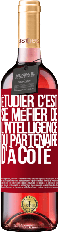 29,95 € Envoi gratuit | Vin rosé Édition ROSÉ Étudier, c'est se méfier de l'intelligence du partenaire d'à côté Étiquette Rouge. Étiquette personnalisable Vin jeune Récolte 2025 Tempranillo