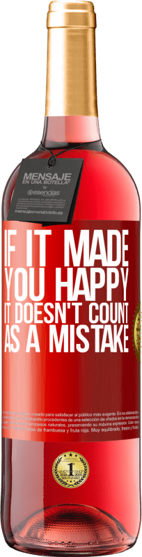 29,95 € Free Shipping | Rosé Wine ROSÉ Edition If it made you happy, it doesn't count as a mistake Red Label. Customizable label Young wine Harvest 2024 Tempranillo