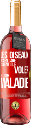 29,95 € Envoi gratuit | Vin rosé Édition ROSÉ Les oiseaux nés en cage croient que voler est une maladie Étiquette Rouge. Étiquette personnalisable Vin jeune Récolte 2024 Tempranillo