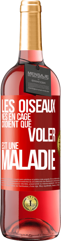 29,95 € Envoi gratuit | Vin rosé Édition ROSÉ Les oiseaux nés en cage croient que voler est une maladie Étiquette Rouge. Étiquette personnalisable Vin jeune Récolte 2024 Tempranillo