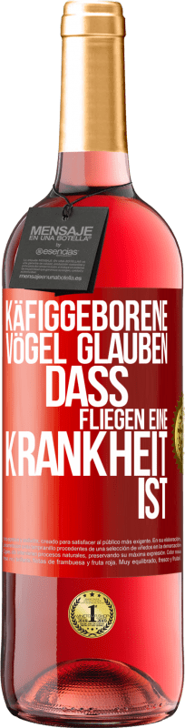 29,95 € Kostenloser Versand | Roséwein ROSÉ Ausgabe Käfiggeborene Vögel glauben, dass Fliegen eine Krankheit ist Rote Markierung. Anpassbares Etikett Junger Wein Ernte 2024 Tempranillo