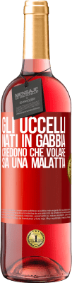 29,95 € Spedizione Gratuita | Vino rosato Edizione ROSÉ Gli uccelli nati in gabbia credono che volare sia una malattia Etichetta Rossa. Etichetta personalizzabile Vino giovane Raccogliere 2024 Tempranillo