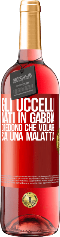 29,95 € Spedizione Gratuita | Vino rosato Edizione ROSÉ Gli uccelli nati in gabbia credono che volare sia una malattia Etichetta Rossa. Etichetta personalizzabile Vino giovane Raccogliere 2024 Tempranillo