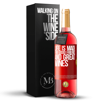 «Life is made for good friends and great wines» ROSÉ Edition