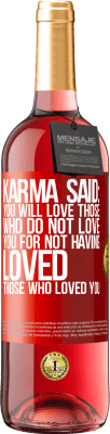 29,95 € Free Shipping | Rosé Wine ROSÉ Edition Karma said: you will love those who do not love you for not having loved those who loved you Red Label. Customizable label Young wine Harvest 2023 Tempranillo