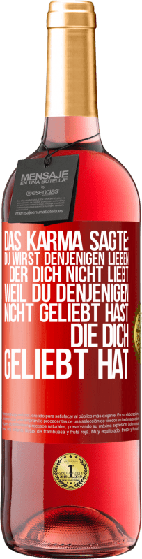 29,95 € Kostenloser Versand | Roséwein ROSÉ Ausgabe Das Karma sagte: Du wirst denjenigen lieben, der dich nicht liebt, weil du denjenigen nicht geliebt hast, die dich geliebt hat Rote Markierung. Anpassbares Etikett Junger Wein Ernte 2024 Tempranillo