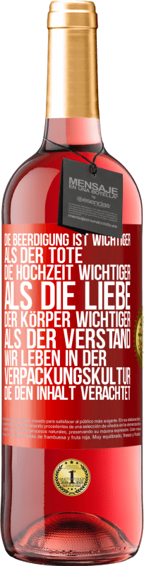 29,95 € Kostenloser Versand | Roséwein ROSÉ Ausgabe Die Beerdigung ist wichtiger als der Tote, die Hochzeit wichtiger als die Liebe, der Körper wichtiger als der Verstand. Wir lebe Rote Markierung. Anpassbares Etikett Junger Wein Ernte 2024 Tempranillo