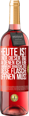 29,95 € Kostenloser Versand | Roséwein ROSÉ Ausgabe Heute ist einer dieser Tage, an denen ich eine Umarmung brauche oder diese Flasche öffnen muss Rote Markierung. Anpassbares Etikett Junger Wein Ernte 2024 Tempranillo