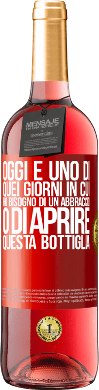 29,95 € Spedizione Gratuita | Vino rosato Edizione ROSÉ Oggi è uno di quei giorni in cui ho bisogno di un abbraccio o di aprire questa bottiglia Etichetta Rossa. Etichetta personalizzabile Vino giovane Raccogliere 2024 Tempranillo