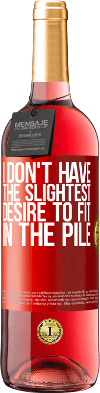 29,95 € Free Shipping | Rosé Wine ROSÉ Edition I don't have the slightest desire to fit in the pile Red Label. Customizable label Young wine Harvest 2025 Tempranillo