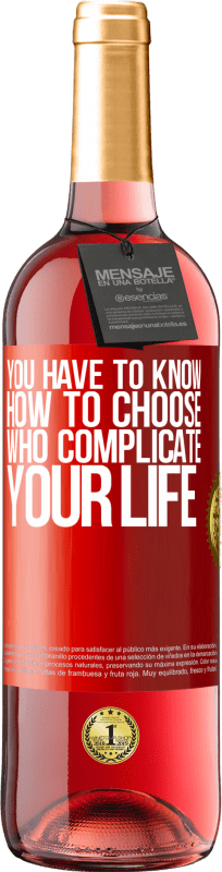 29,95 € Free Shipping | Rosé Wine ROSÉ Edition You have to know how to choose who complicate your life Red Label. Customizable label Young wine Harvest 2023 Tempranillo