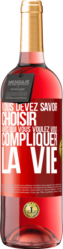 29,95 € Envoi gratuit | Vin rosé Édition ROSÉ Vous devez savoir choisir avec qui vous voulez vous compliquer la vie Étiquette Rouge. Étiquette personnalisable Vin jeune Récolte 2024 Tempranillo