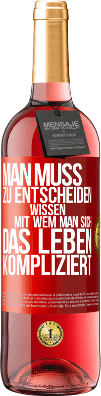 29,95 € Kostenloser Versand | Roséwein ROSÉ Ausgabe Man muss zu entscheiden wissen, mit wem man sich das Leben kompliziert Rote Markierung. Anpassbares Etikett Junger Wein Ernte 2024 Tempranillo