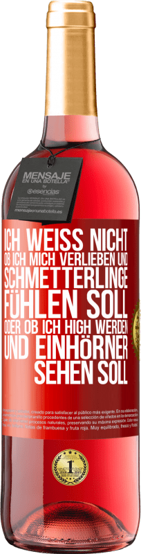 29,95 € Kostenloser Versand | Roséwein ROSÉ Ausgabe Ich weiß nicht, ob ich mich verlieben und Schmetterlinge fühlen soll, oder ob ich high werden und Einhörner sehen soll Rote Markierung. Anpassbares Etikett Junger Wein Ernte 2024 Tempranillo