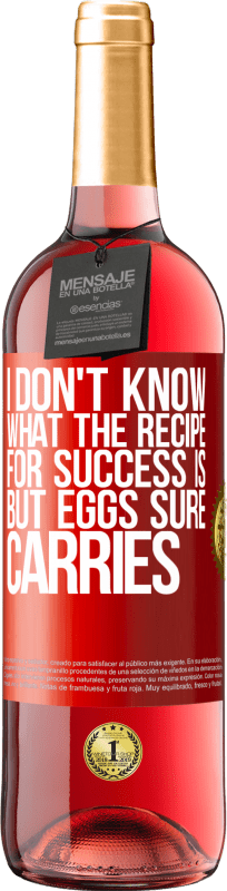 29,95 € Free Shipping | Rosé Wine ROSÉ Edition I don't know what the recipe for success is. But eggs sure carries Red Label. Customizable label Young wine Harvest 2024 Tempranillo