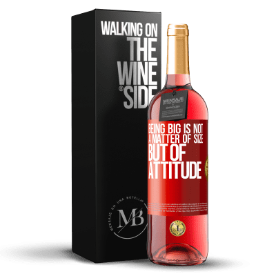 «Being big is not a matter of size, but of attitude» ROSÉ Edition