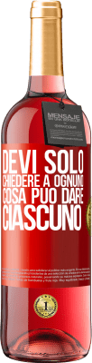 29,95 € Spedizione Gratuita | Vino rosato Edizione ROSÉ Devi solo chiedere a ognuno cosa può dare ciascuno Etichetta Rossa. Etichetta personalizzabile Vino giovane Raccogliere 2023 Tempranillo