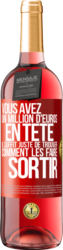 29,95 € Envoi gratuit | Vin rosé Édition ROSÉ Vous avez un million d'euros en tête. Il suffit juste de trouver comment les faire sortir Étiquette Rouge. Étiquette personnalisable Vin jeune Récolte 2024 Tempranillo